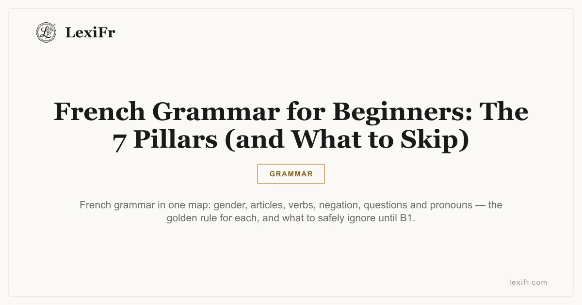 French Grammar for Beginners: The 7 Pillars (and What to Skip) - article illustration