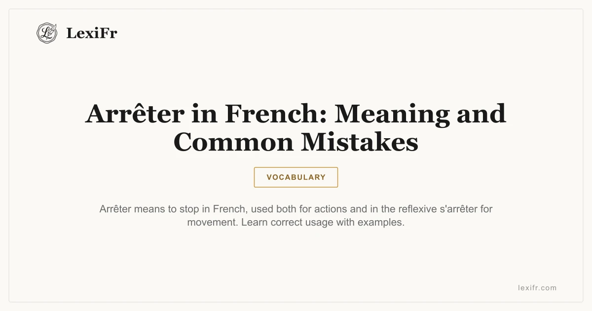 Arrêter in French: Meaning and Common Mistakes - article illustration