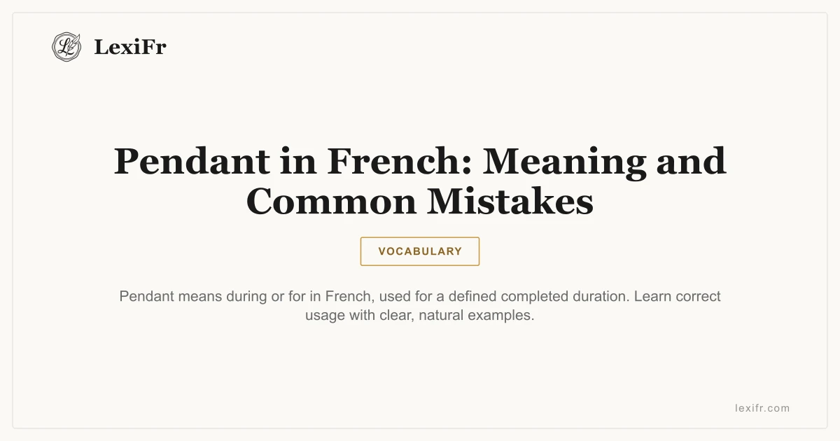 Pendant in French: Meaning and Common Mistakes - article illustration